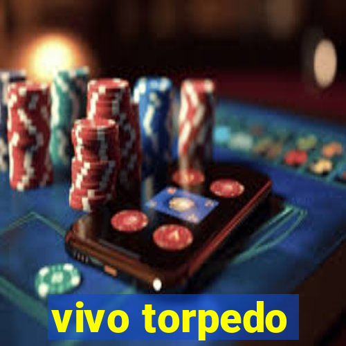 vivo torpedo
