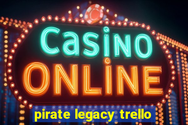 pirate legacy trello