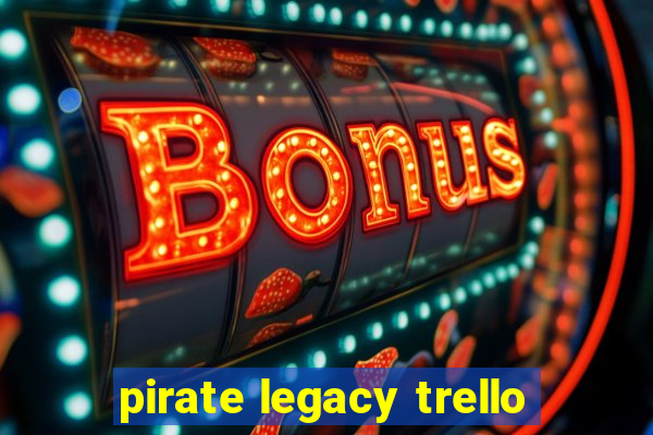 pirate legacy trello