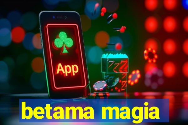 betama magia