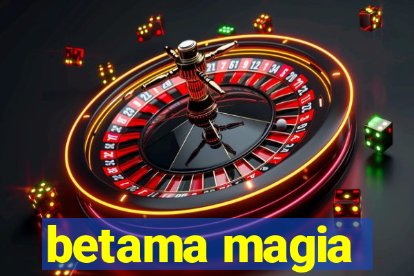 betama magia