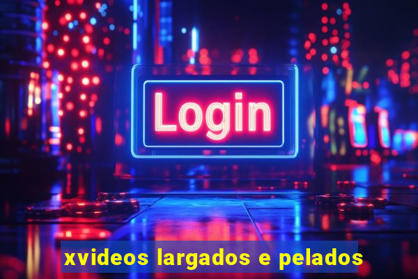 xvideos largados e pelados
