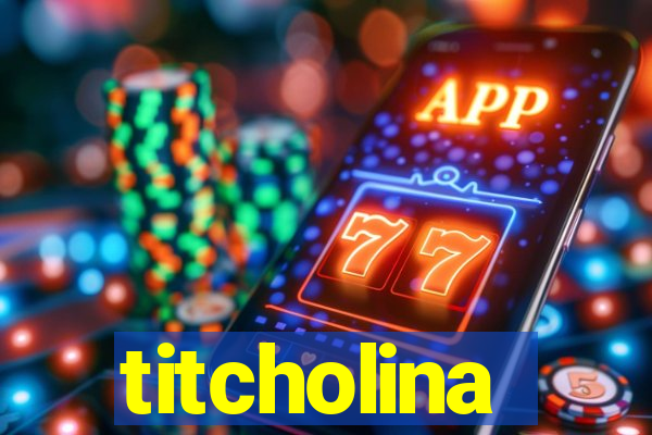 titcholina