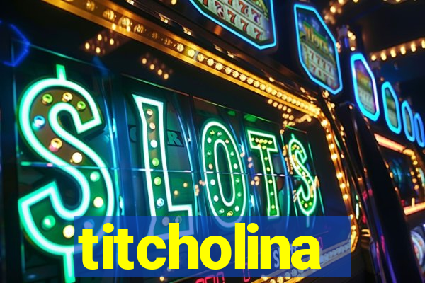 titcholina