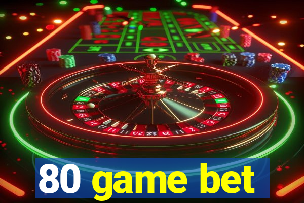 80 game bet