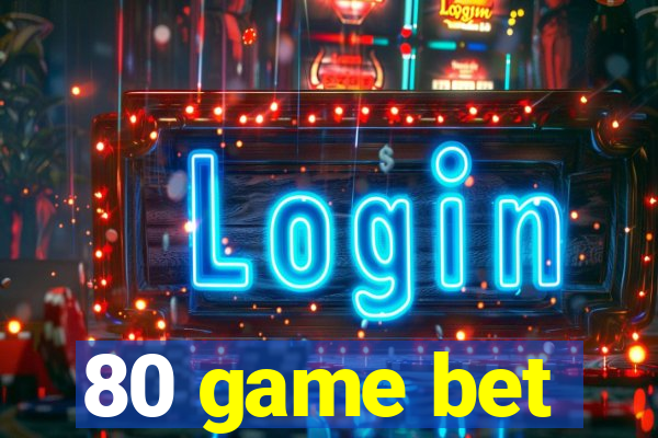 80 game bet
