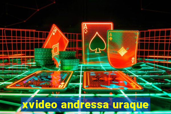 xvideo andressa uraque