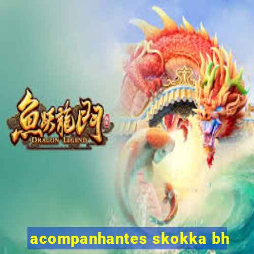 acompanhantes skokka bh