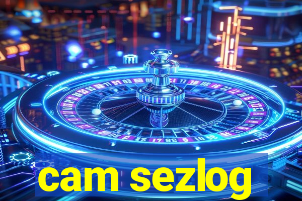 cam sezlog