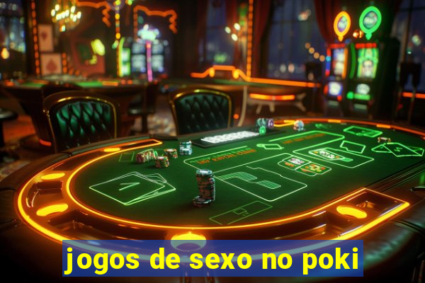 jogos de sexo no poki