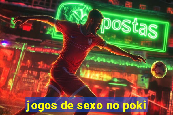 jogos de sexo no poki