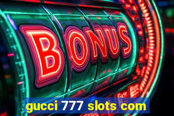 gucci 777 slots com