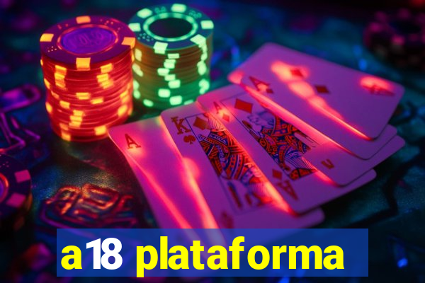 a18 plataforma