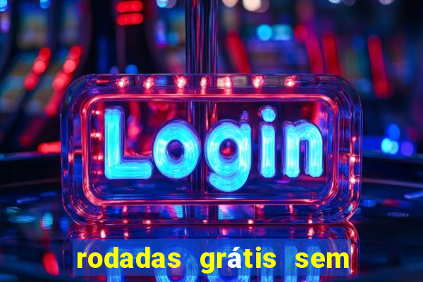 rodadas grátis sem depósito 2024