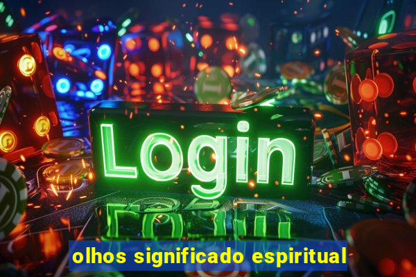 olhos significado espiritual