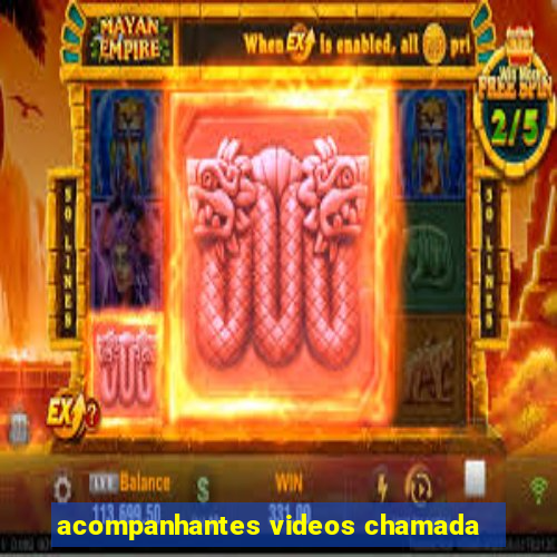acompanhantes videos chamada