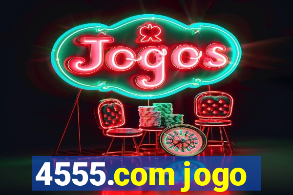 4555.com jogo