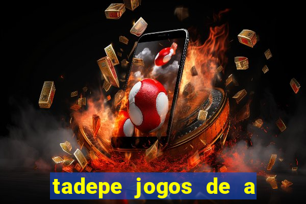 tadepe jogos de a  o