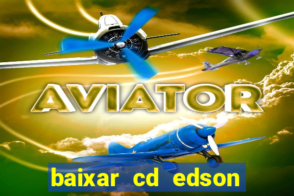 baixar cd edson gomes as melhores