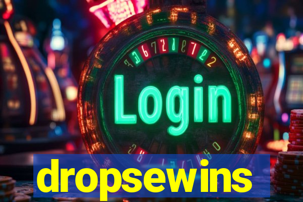 dropsewins