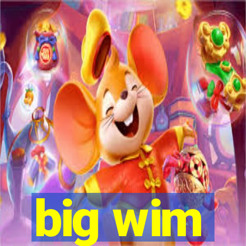 big wim