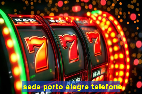 seda porto alegre telefone