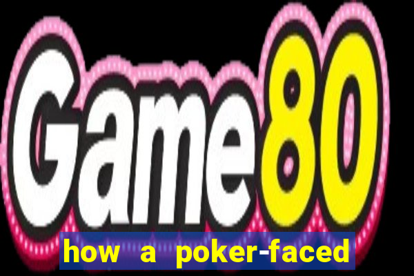 how a poker-faced girl really feels