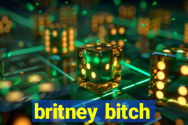 britney bitch