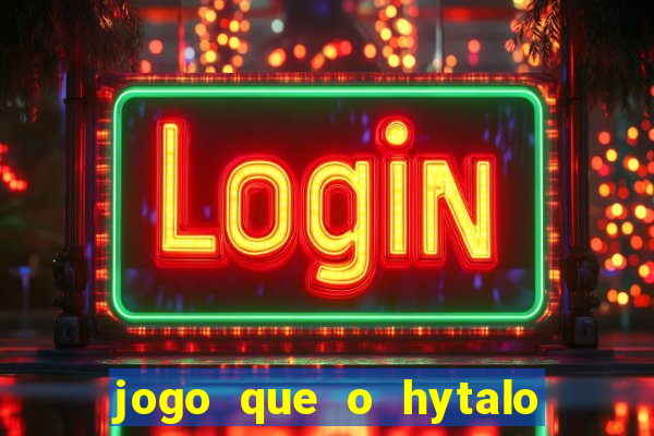 jogo que o hytalo santos joga para ganhar dinheiro