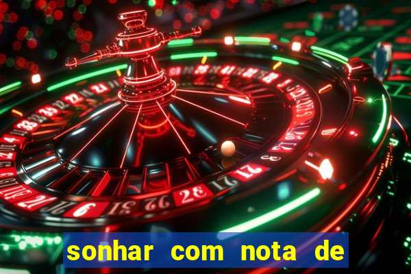 sonhar com nota de 200 reais jogo do bicho