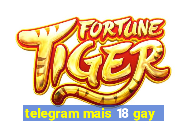 telegram mais 18 gay