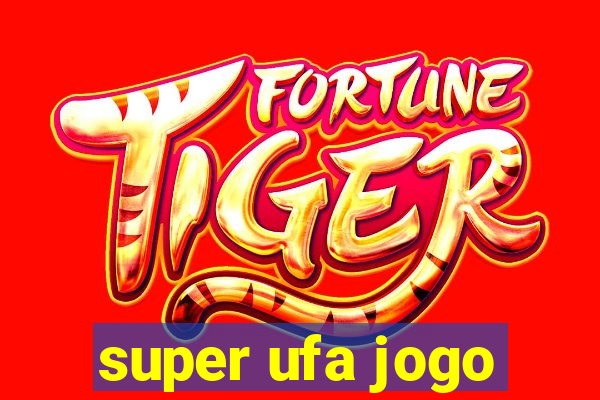 super ufa jogo