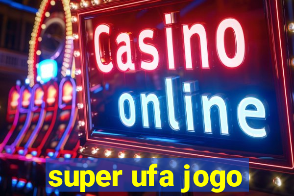 super ufa jogo
