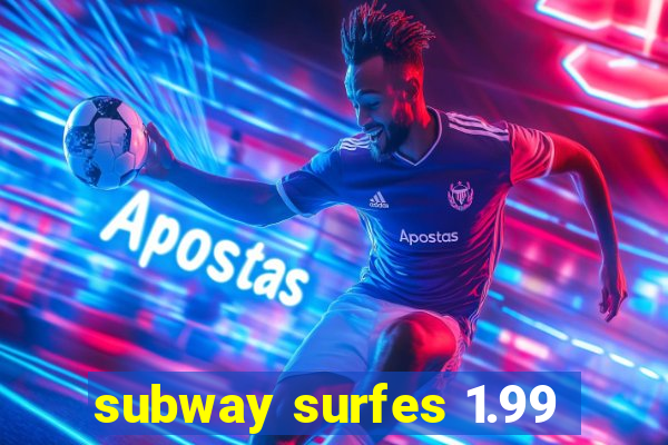subway surfes 1.99