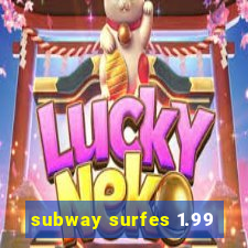 subway surfes 1.99