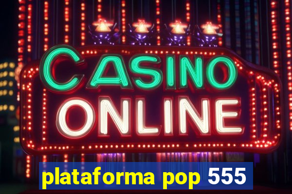 plataforma pop 555