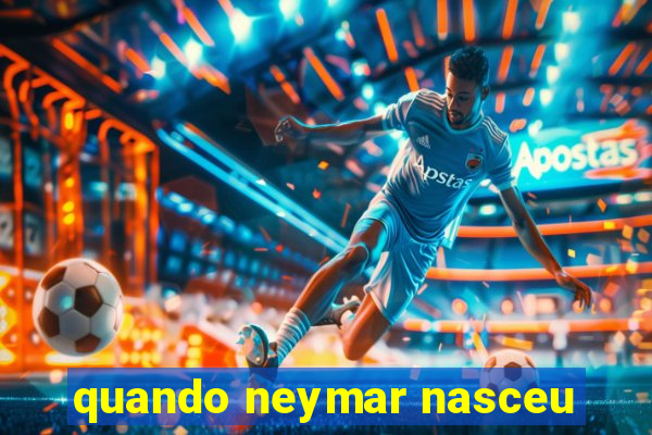 quando neymar nasceu