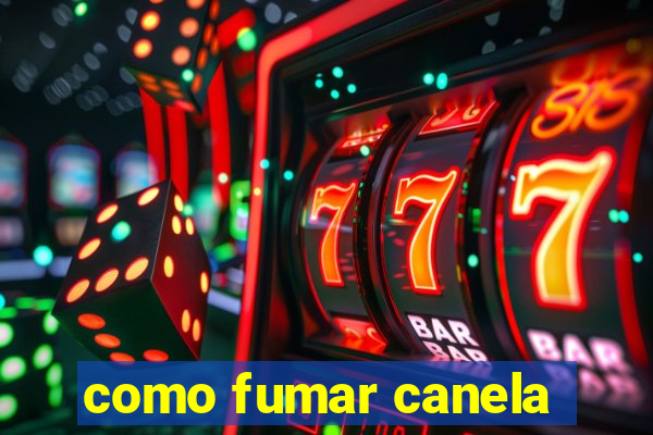 como fumar canela