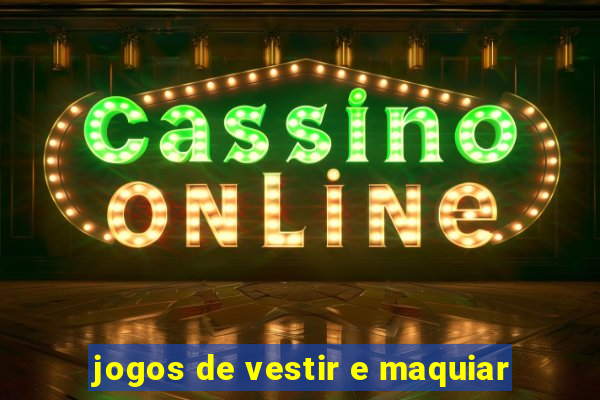 jogos de vestir e maquiar
