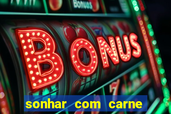 sonhar com carne assada jogo do bicho