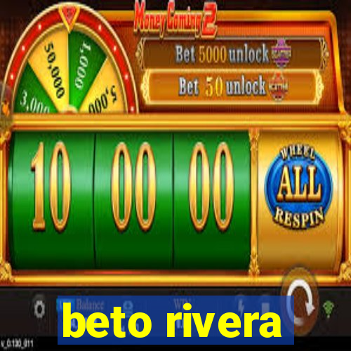 beto rivera