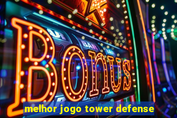 melhor jogo tower defense
