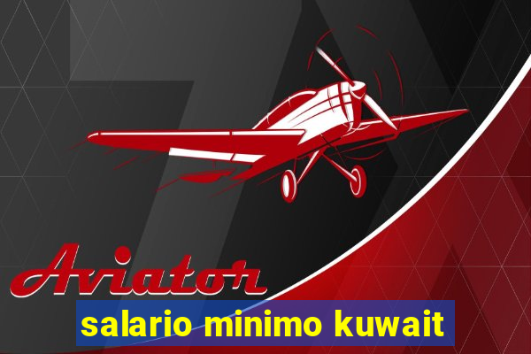 salario minimo kuwait