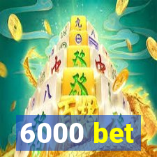 6000 bet