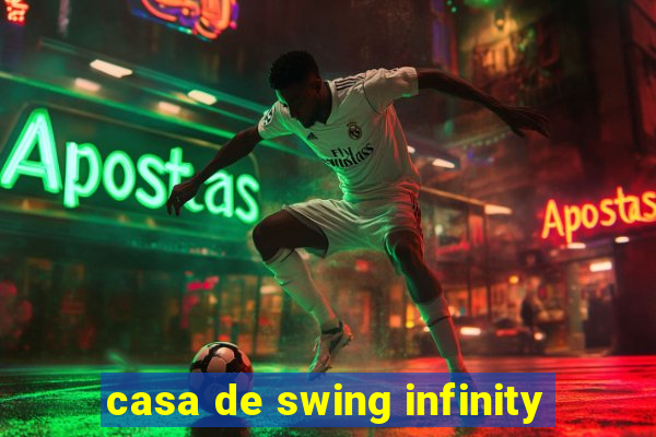 casa de swing infinity