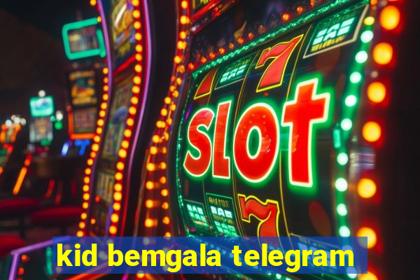 kid bemgala telegram
