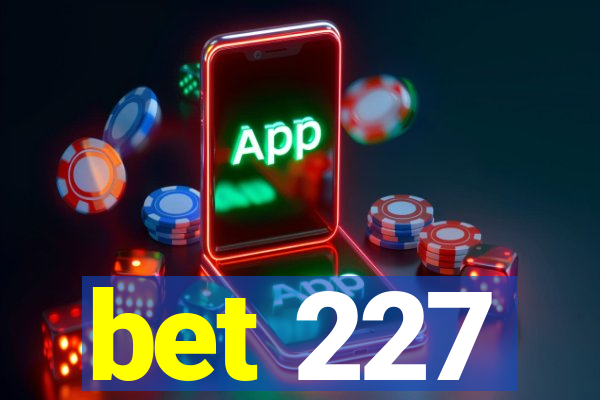 bet 227