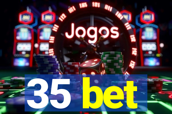 35 bet