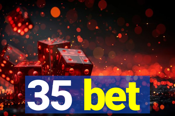 35 bet