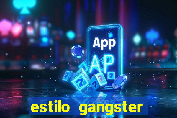 estilo gangster shopping popular